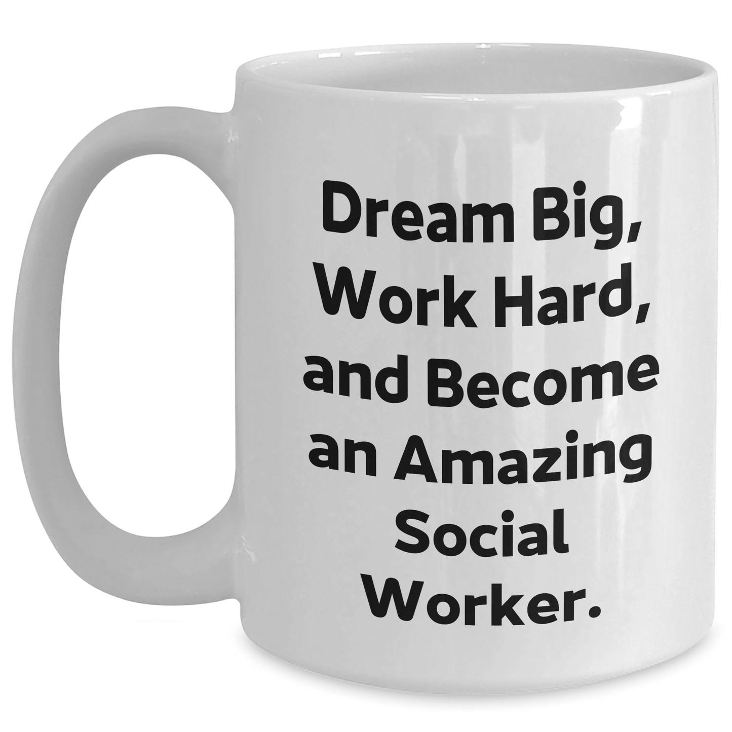 Inspiring Social Worker Gifts from Friends - 'Dream Big, Work Hard, And Become An Amazing Social Worker.' on White Coffee Mug for Graduation - The Buy Boom