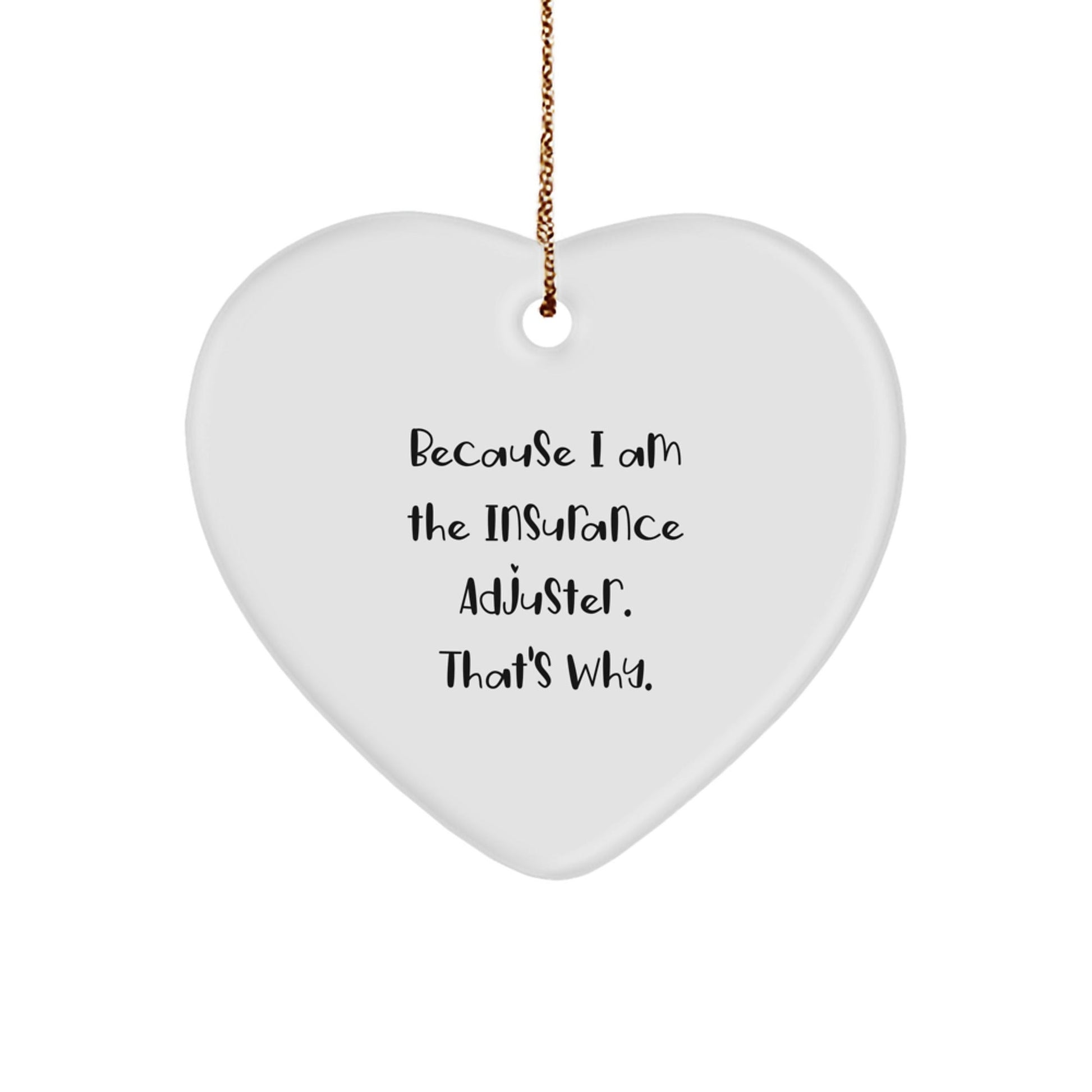 Insurance Adjuster Gifts for Christmas, Funny Heart Ornament, 'Because I Am The Insurance Adjuster. That's Why.' - The Buy Boom