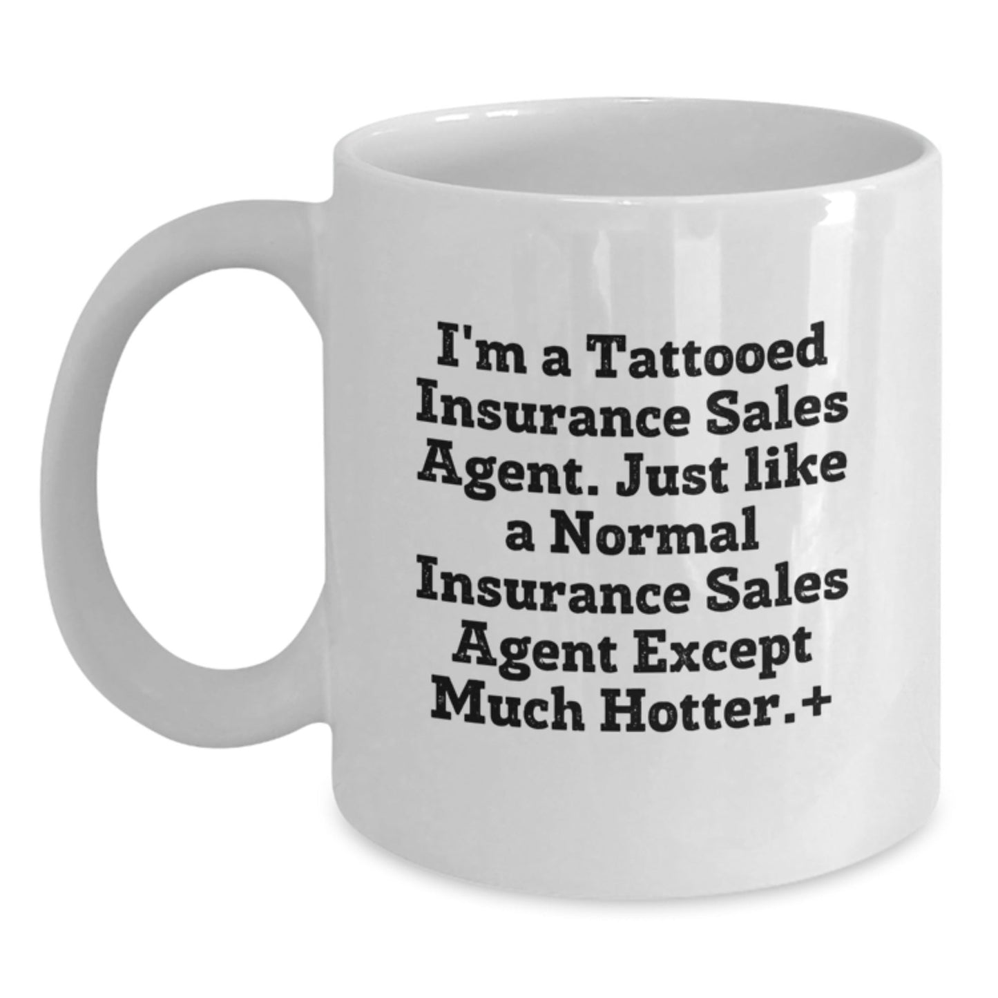 Insurance Sales Agent Humor Gifts from Friends and Family for Graduation Unique White Coffee Mug, Funny Quote for the Hotter Side of Insurance Sales, 11oz and 15oz Options - The Buy Boom
