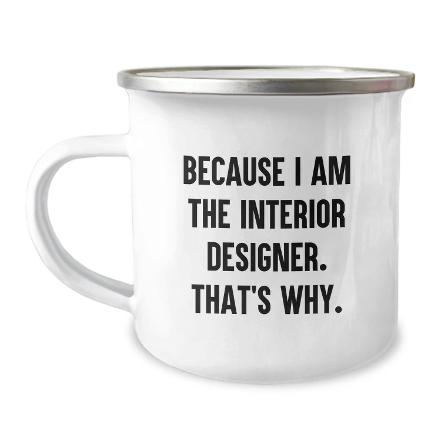 Interior Designer Gifts from Friends - Funny Camping Mug Because I Am The Interior Designer That's Why - Christmas Unique Gifts - The Buy Boom