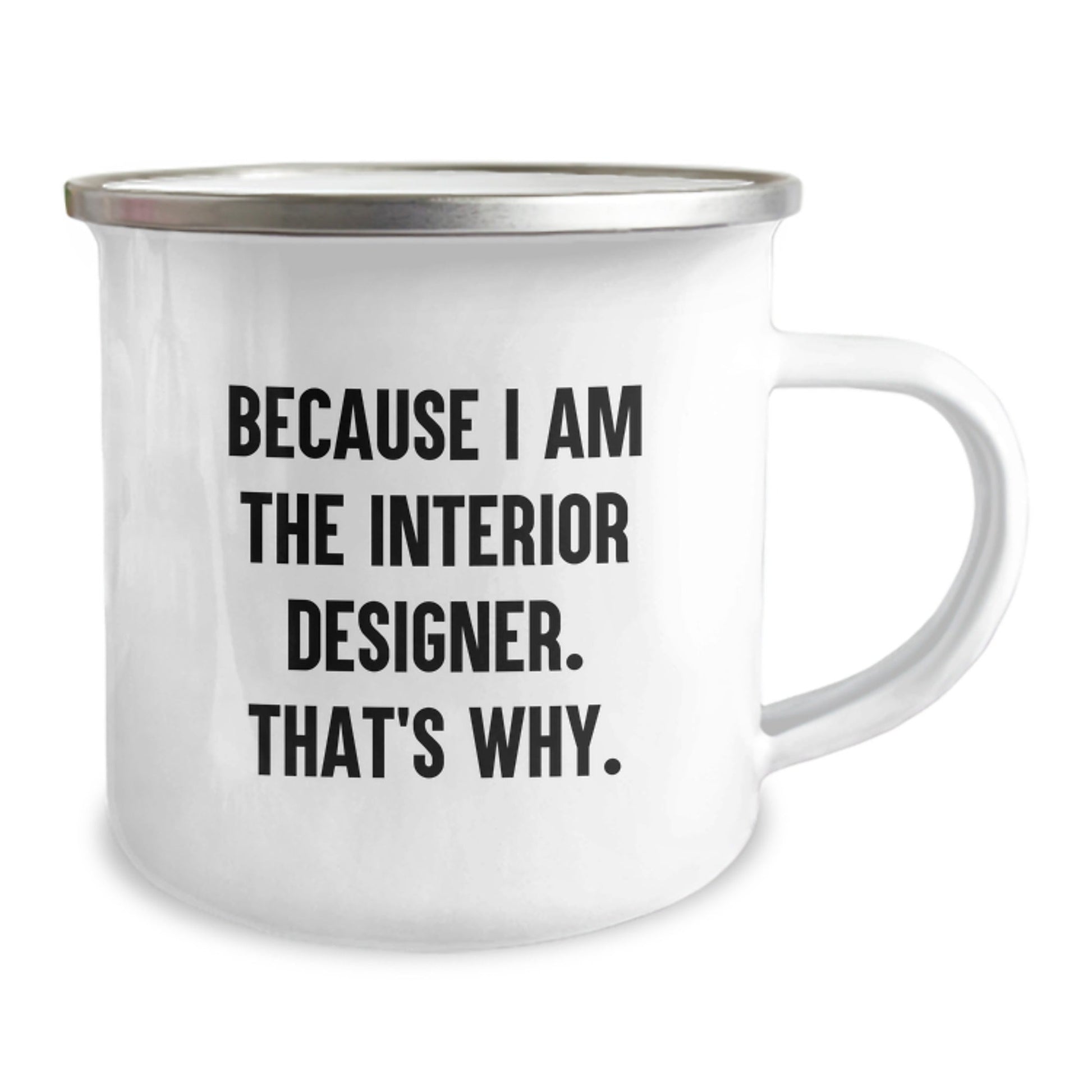 Interior Designer Gifts from Friends - Funny Camping Mug Because I Am The Interior Designer That's Why - Christmas Unique Gifts - The Buy Boom