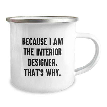 Interior Designer Gifts from Friends - Funny Camping Mug Because I Am The Interior Designer That's Why - Christmas Unique Gifts - The Buy Boom
