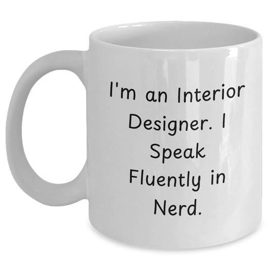 Interior Designer Gifts Funny Quote White Coffee Mug for Graduation, Gifts from Friends, Gifts for Interior Designer, I'm An Interior Designer. I Speak Fluently In genius. - The Buy Boom