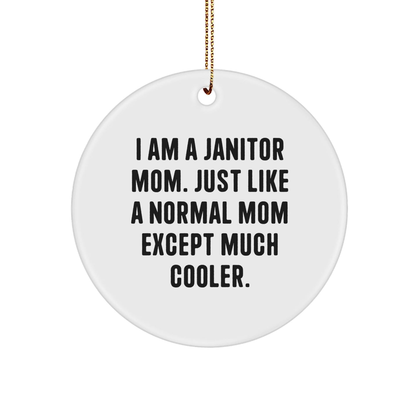 Janitor Mom's Gift Idea, Funny 'I Am A Janitor Mom' Circle Ornament for Women, Gifts from Women to Janitor Friends and Family, Christmas Unique Gifts - The Buy Boom