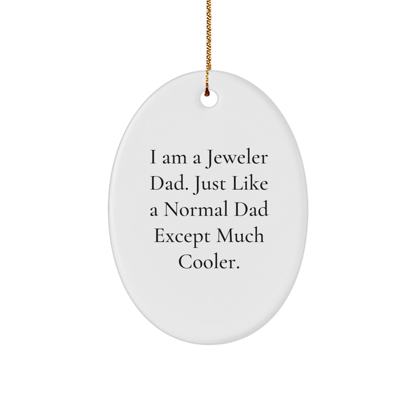 Jeweler Dad Gifts - Unique Oval Ornament for Men, Friends, and Family - 'I Am A Jeweler Dad' Funny Quote, Christmas Decor - The Buy Boom