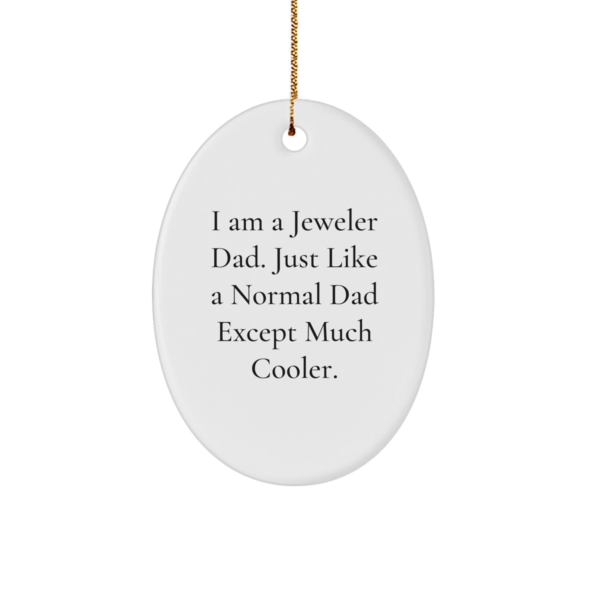 Jeweler Dad Gifts - Unique Oval Ornament for Men, Friends, and Family - 'I Am A Jeweler Dad' Funny Quote, Christmas Decor - The Buy Boom