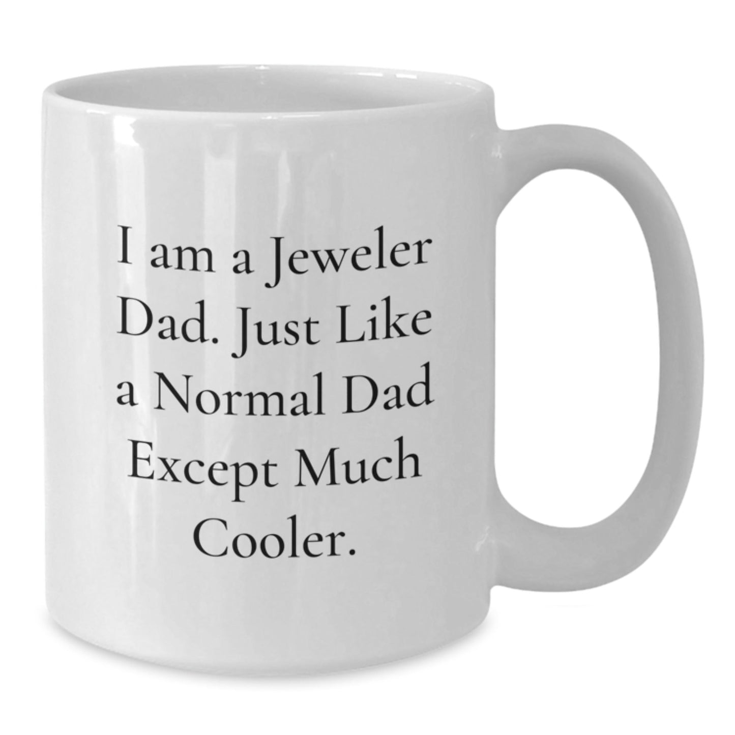 Jeweler Gifts from Dad - Funny White Coffee Mug for Graduation - 'I Am A Jeweler Dad, Just Like A Normal Dad Except Much Cooler' Gifts for Jeweler Men - The Buy Boom