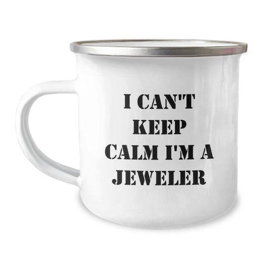 Jeweler Gifts from Friends and Family, I Can't Keep Calm I'm A Jeweler, Camping Mug for Birthday, Funny and Cute, 12 oz Stainless Steel with Enamel Finish - The Buy Boom