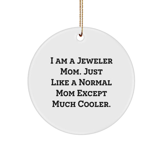 Jeweler Gifts from Mom - Christmas Unique Circle Ornament for Jeweler Friends, 'I Am A Jeweler Mom. Just Like A Normal Mom Except Much Cooler.' - The Buy Boom