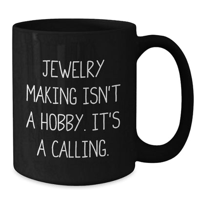 Jewelry Making Enthusiasts Gifts from Friends for Women - Inspirational Quote Black Coffee Mug - 11oz or 15oz Ceramic Mug for Christmas Unique Gifts - The Buy Boom