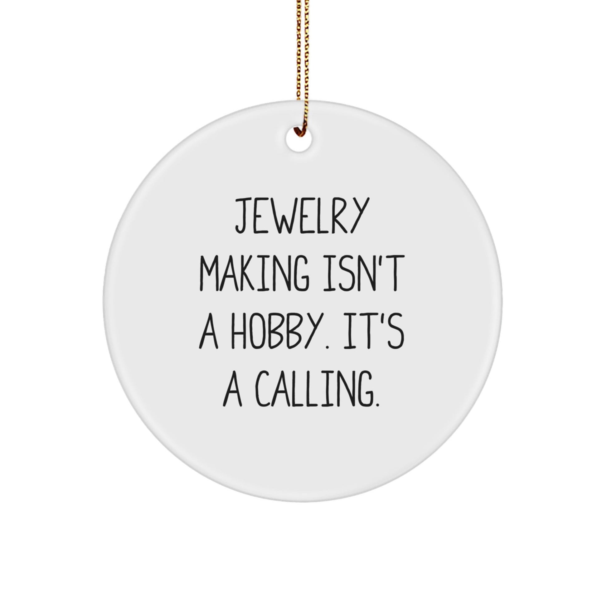Jewelry Making Gifts for Her, Beautiful White Circle Ornament, Funny Quote 'Jewelry Making Isn't A Hobby. It's A Calling.' - The Buy Boom