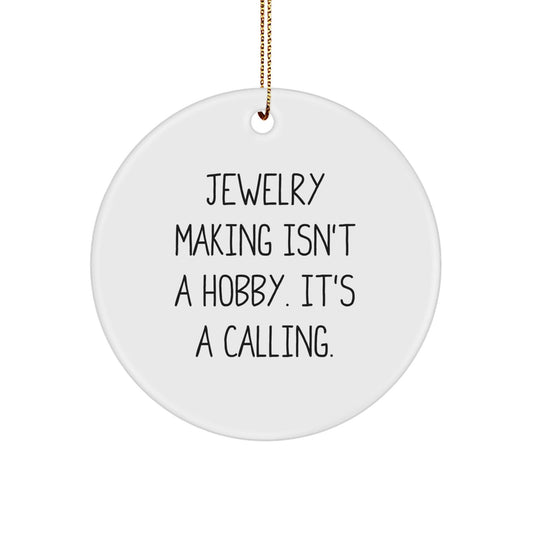 Jewelry Making Gifts for Her, Beautiful White Circle Ornament, Funny Quote 'Jewelry Making Isn't A Hobby. It's A Calling.' - The Buy Boom