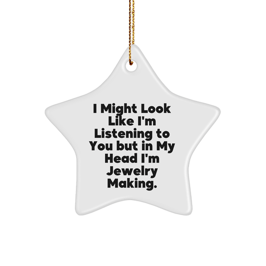 Jewelry Making Gifts from Women to Friends - Funny Star Ornament I Might Look Like I'm Listening To You But In My Head I'm Jewelry Making - Christmas Unique Jewelry - The Buy Boom