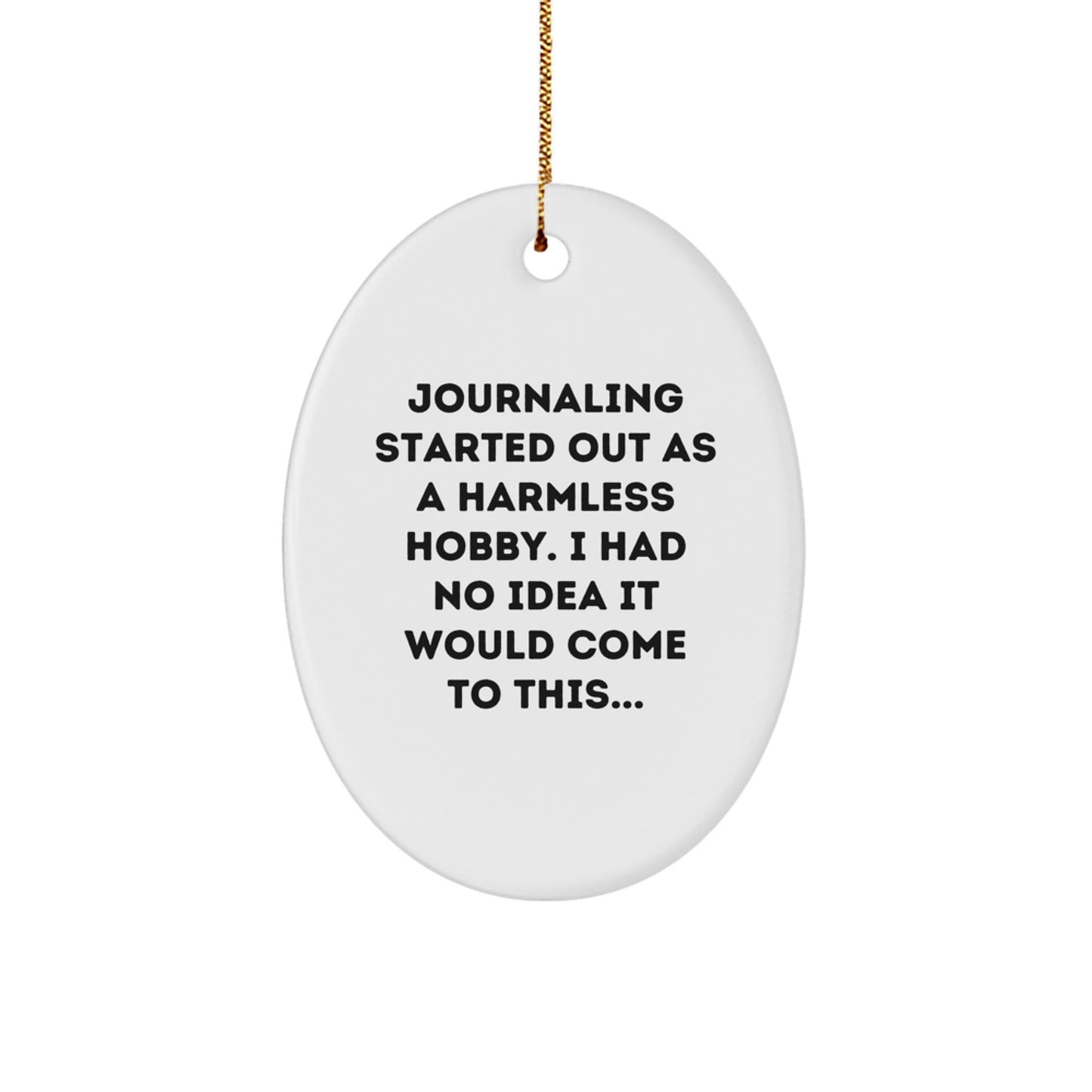 Journaling Gifts for Friends, Family, and Coworkers - 'Journaling Started Out As A Harmless Hobby...' Oval Ornament with Funny Quote, Perfect for Christmas - The Buy Boom