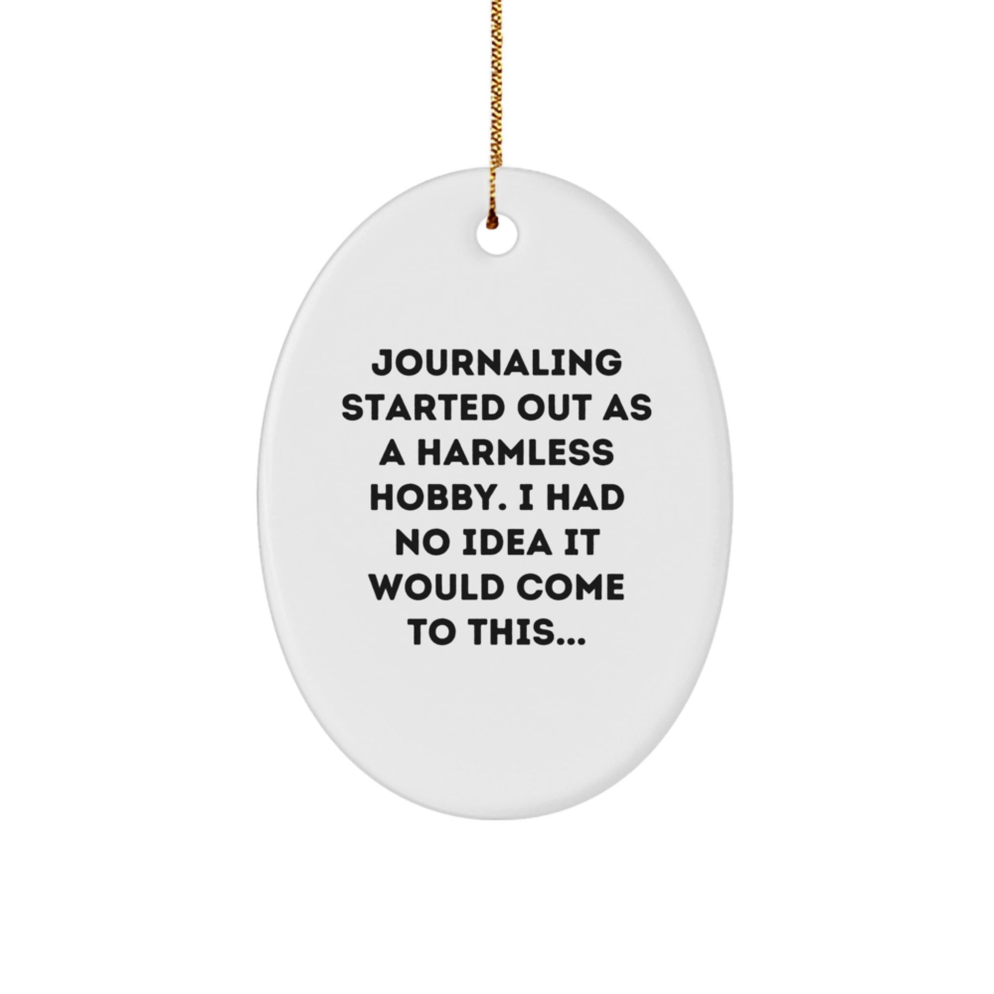 Journaling Gifts for Friends, Family, and Coworkers - 'Journaling Started Out As A Harmless Hobby...' Oval Ornament with Funny Quote, Perfect for Christmas - The Buy Boom