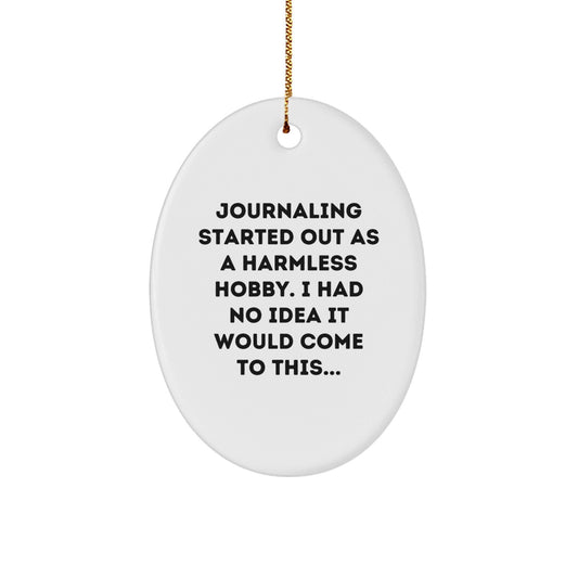 Journaling Gifts for Friends, Family, and Coworkers - 'Journaling Started Out As A Harmless Hobby...' Oval Ornament with Funny Quote, Perfect for Christmas - The Buy Boom