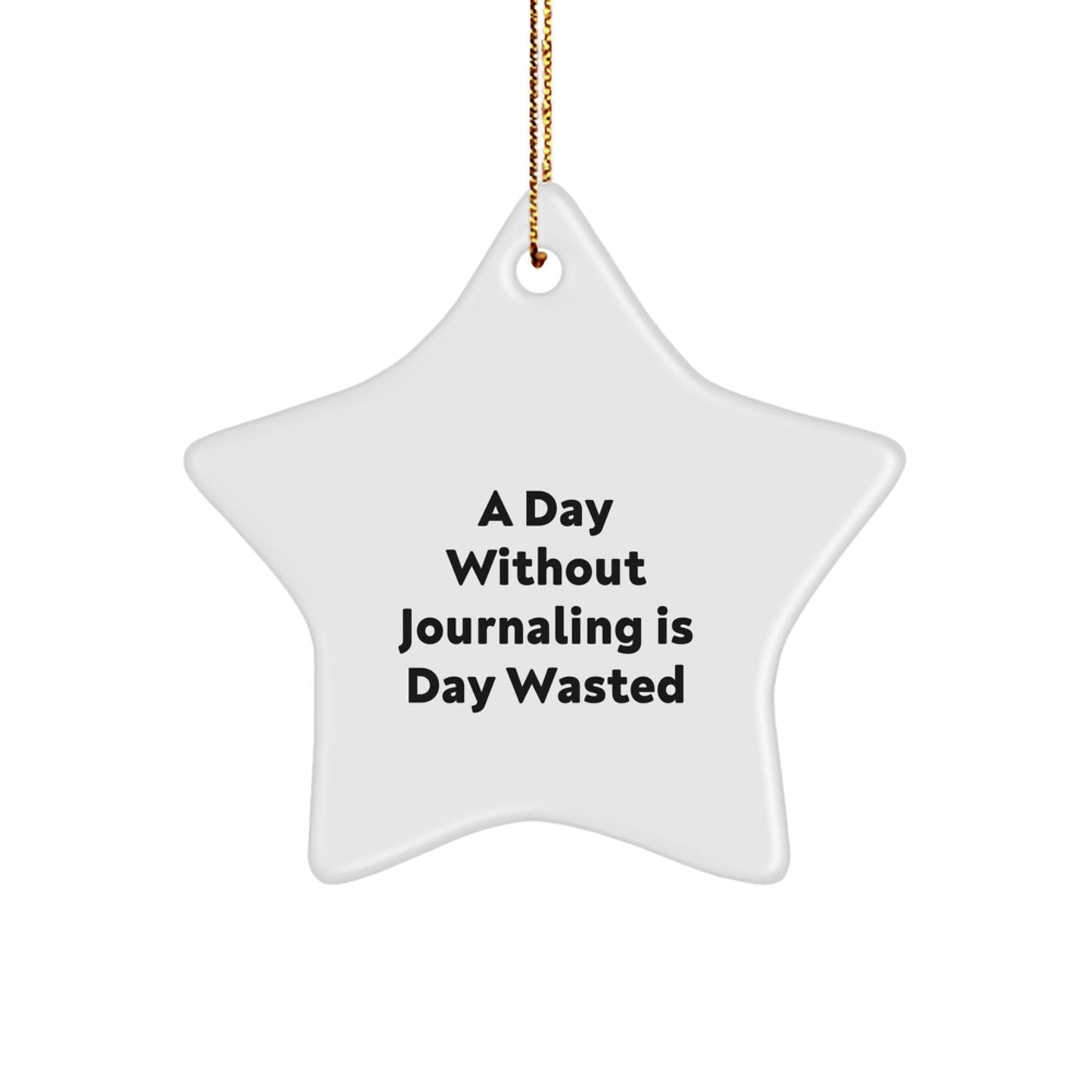 Journaling Inspiration Gifts from Friends, A Day Without Journaling Is Day Wasted, Star Ornament for Journaling Enthusiasts, Christmas Unique Gifts - The Buy Boom