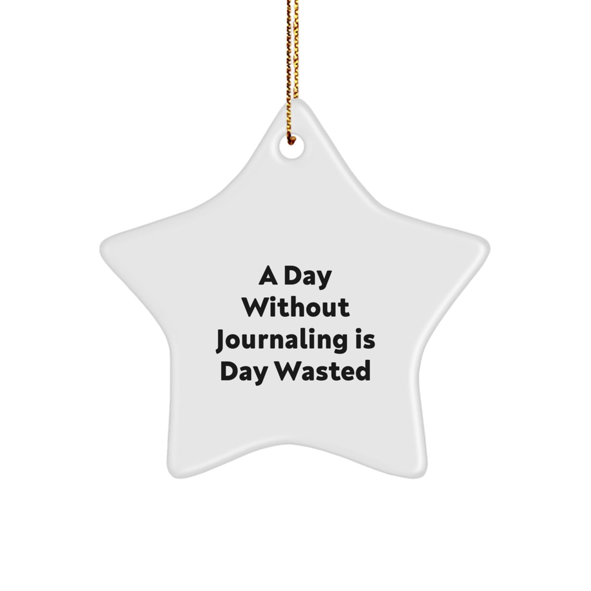 Journaling Inspiration Gifts from Friends, A Day Without Journaling Is Day Wasted, Star Ornament for Journaling Enthusiasts, Christmas Unique Gifts - The Buy Boom