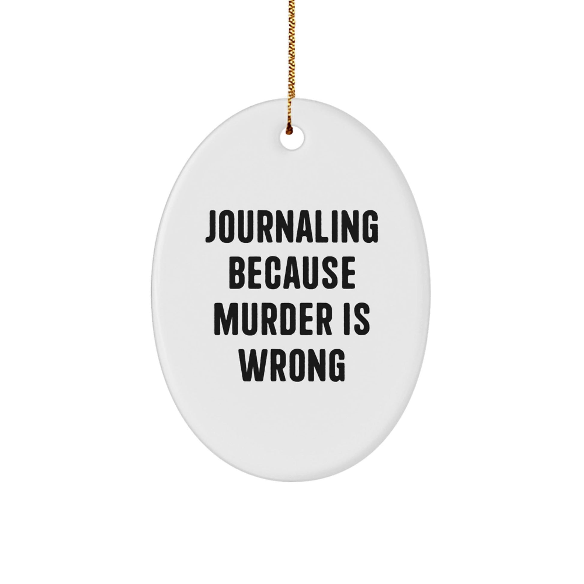 Journaling Oval Ornament Gifts from Friends, 'Journaling Because Murder Is Wrong' for Journaling Enthusiasts, Christmas Unique Gifts - The Buy Boom