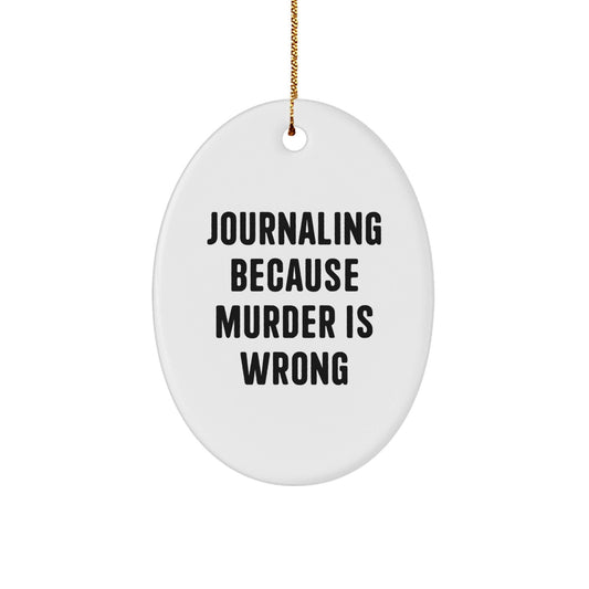 Journaling Oval Ornament Gifts from Friends, 'Journaling Because Murder Is Wrong' for Journaling Enthusiasts, Christmas Unique Gifts - The Buy Boom