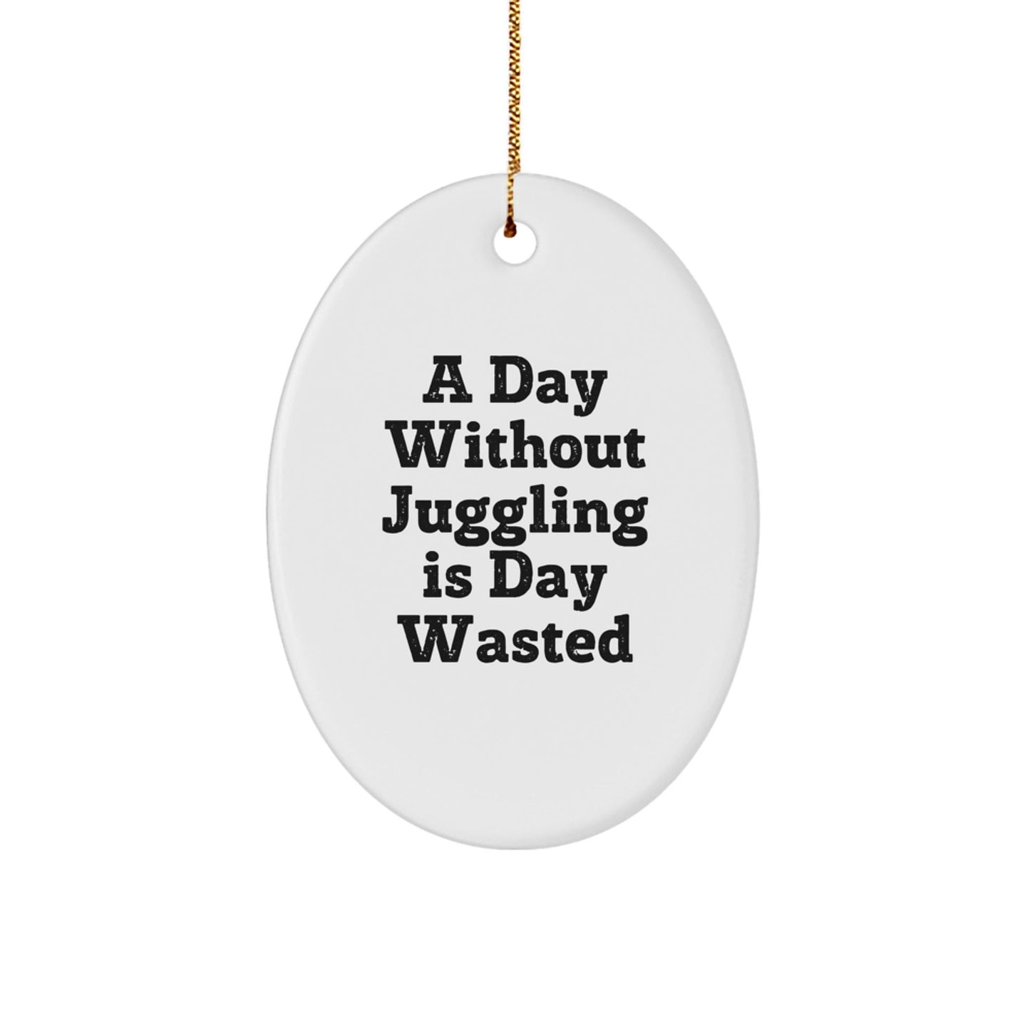 Juggling Enthusiast Gifts for Men, Funny Oval Ornament, 'A Day Without Juggling Is Day Wasted', Christmas Unique Gifts from Friends, Family, Coworkers - The Buy Boom
