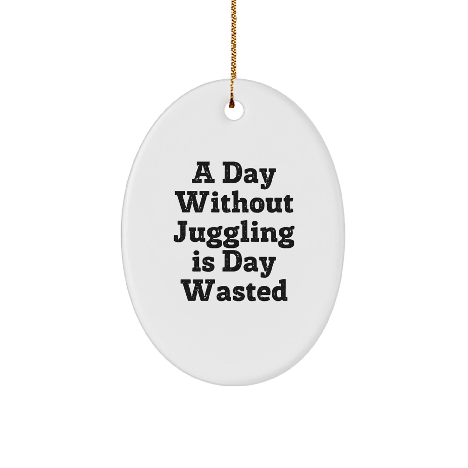 Juggling Enthusiast Gifts for Men, Funny Oval Ornament, 'A Day Without Juggling Is Day Wasted', Christmas Unique Gifts from Friends, Family, Coworkers - The Buy Boom