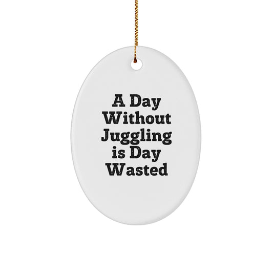 Juggling Enthusiast Gifts for Men, Funny Oval Ornament, 'A Day Without Juggling Is Day Wasted', Christmas Unique Gifts from Friends, Family, Coworkers - The Buy Boom