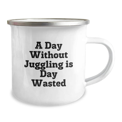 Juggling Enthusiasts Gifts from Family, Friends, or Coworkers - 'A Day Without Juggling Is Day Wasted' Funny Camping Mug for Juggling Birthday Unique Gifts - The Buy Boom