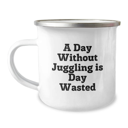Juggling Enthusiasts Gifts from Family, Friends, or Coworkers - 'A Day Without Juggling Is Day Wasted' Funny Camping Mug for Juggling Birthday Unique Gifts - The Buy Boom