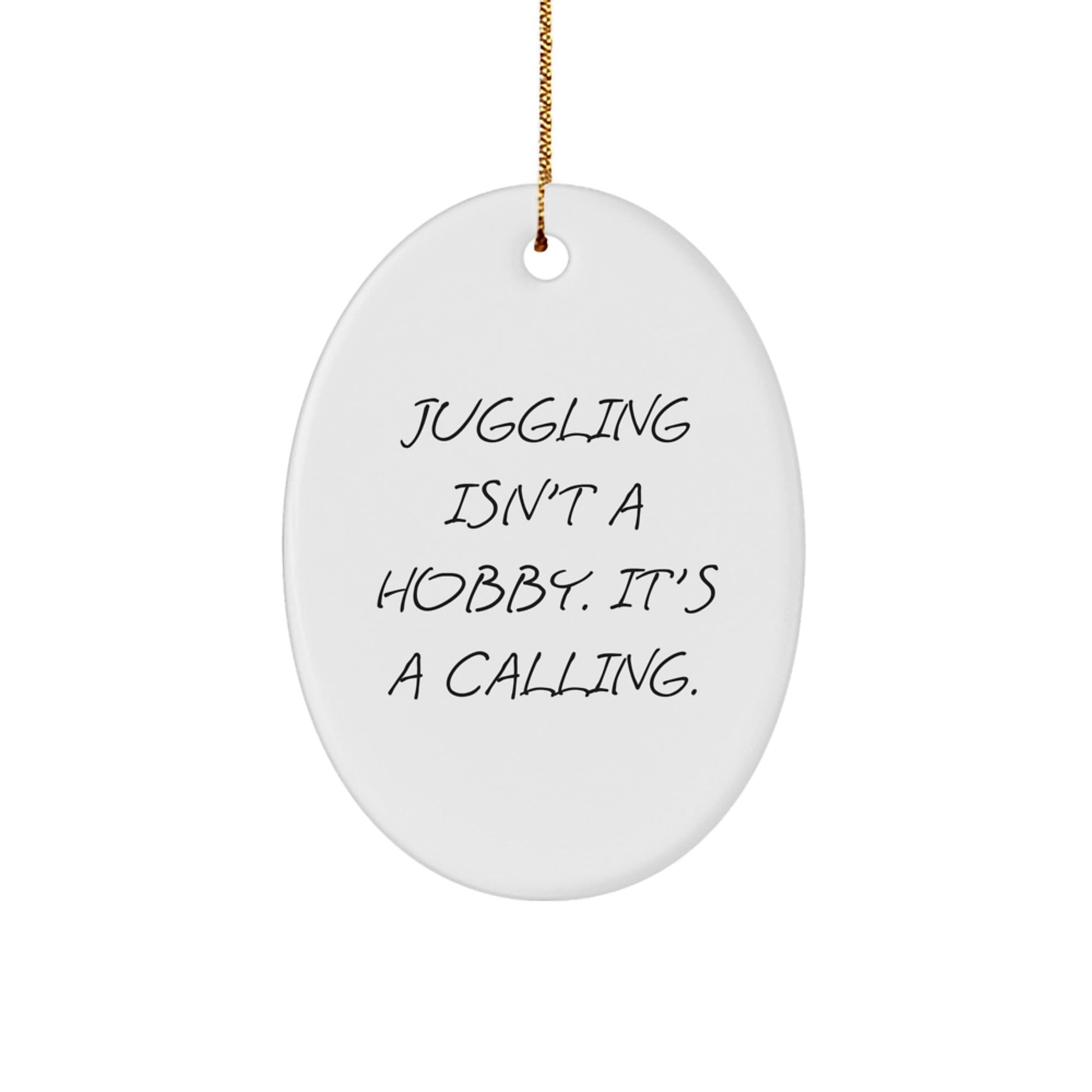 Juggling Oval Ornament Gifts from Friends for Men and Women, Funny Juggling Isn't A Hobby, Oval Christmas Unique Decorations - The Buy Boom