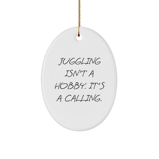 Juggling Oval Ornament Gifts from Friends for Men and Women, Funny Juggling Isn't A Hobby, Oval Christmas Unique Decorations - The Buy Boom