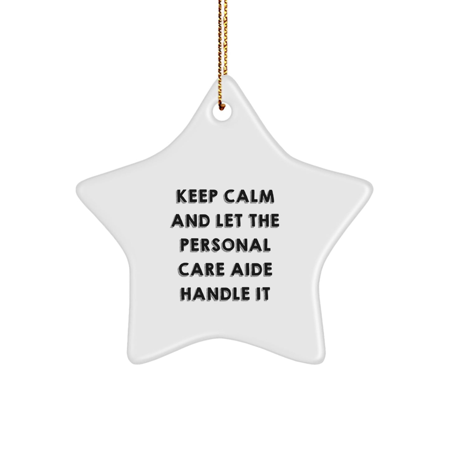Keep Calm And Let Personal Care Aide Handle It Funny Star Ornament Gifts for Family from Men, Gifts from Friends to Coworkers, Christmas Unique Personal Care Aide Presents - The Buy Boom