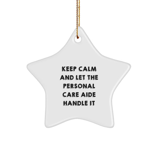 Keep Calm And Let Personal Care Aide Handle It Funny Star Ornament Gifts for Family from Men, Gifts from Friends to Coworkers, Christmas Unique Personal Care Aide Presents - The Buy Boom