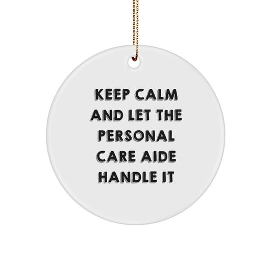 'Keep Calm And Let The Personal Care Aide Handle It' Gifts for Personal Care Aide, Funny Circle Ornament, Christmas Unique Gifts from Men, Gifts for Women, Friends, Coworkers, or Family - The Buy Boom