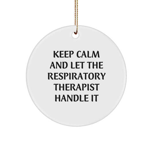 Keep Calm and Let the Respiratory Therapist Handle It, Funny Respiratory Therapist Gifts, Circle Ornament for Christmas, Gifts from Friends for Respiratory Therapist - The Buy Boom