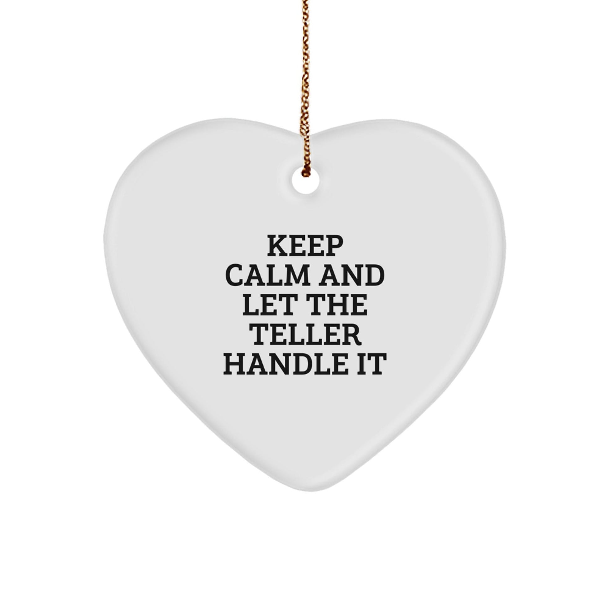Keep Calm And Let The Teller Handle It - Funny Teller Heart Ornament Gifts for Teller Enthusiasts, Men, Women, Friends, and Family - Christmas Unique Gifts from Men, Women, and Coworkers - The Buy Boom