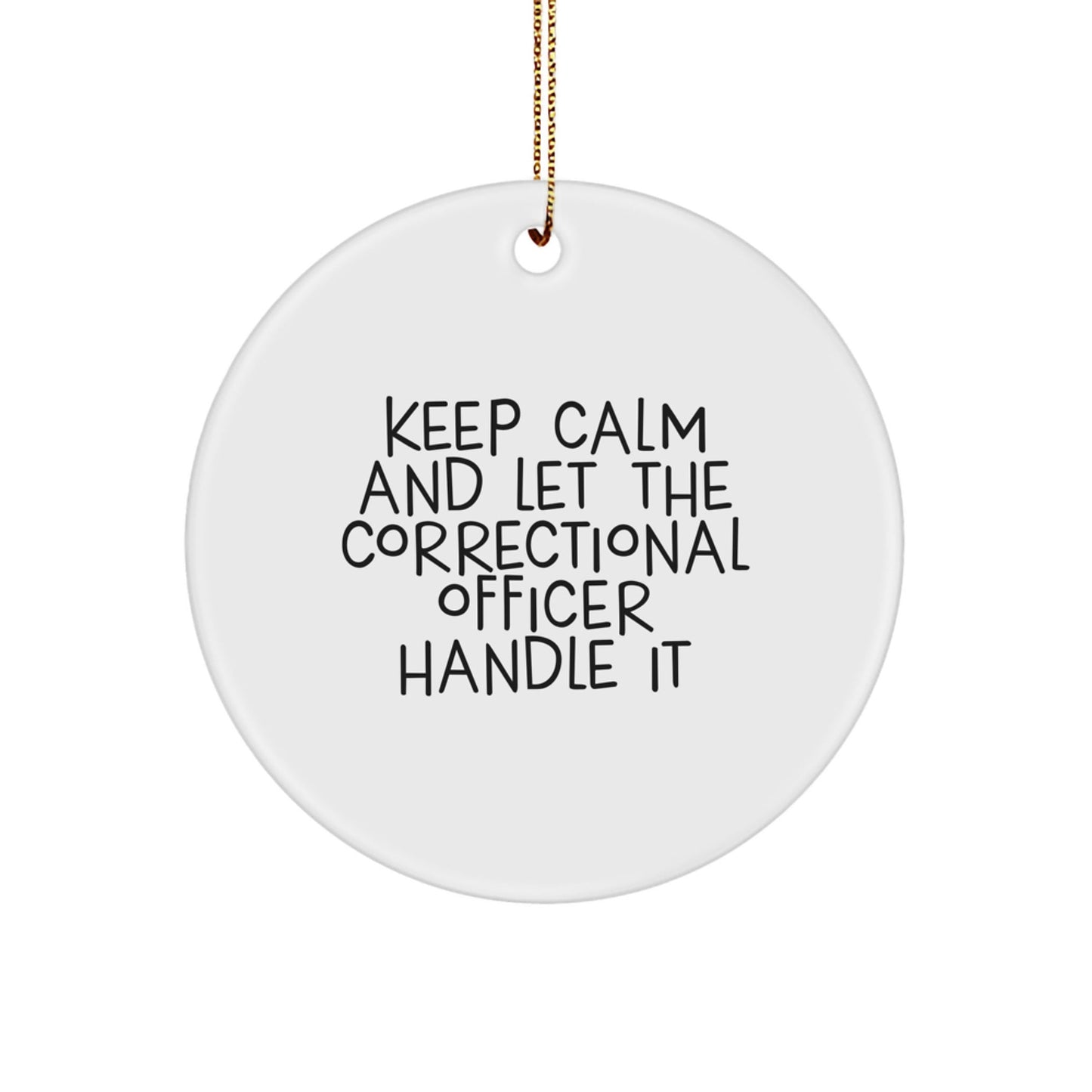 Keep Calm Correctional Officer Gifts, Funny Circle Ornament for Christmas, 'Keep Calm And Let The Correctional Officer Handle It' Quote, Gifts from Men, Gifts for Correctional Officer - The Buy Boom