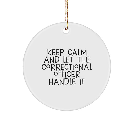 Keep Calm Correctional Officer Gifts, Funny Circle Ornament for Christmas, 'Keep Calm And Let The Correctional Officer Handle It' Quote, Gifts from Men, Gifts for Correctional Officer - The Buy Boom