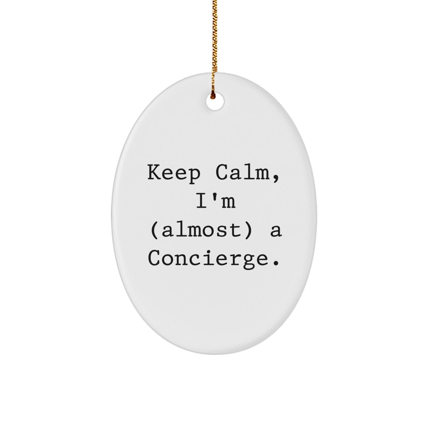 Keep Calm, I'm (almost) A Concierge Gifts from Men for Concierge Friends and Family Oval Christmas Ornament - The Buy Boom