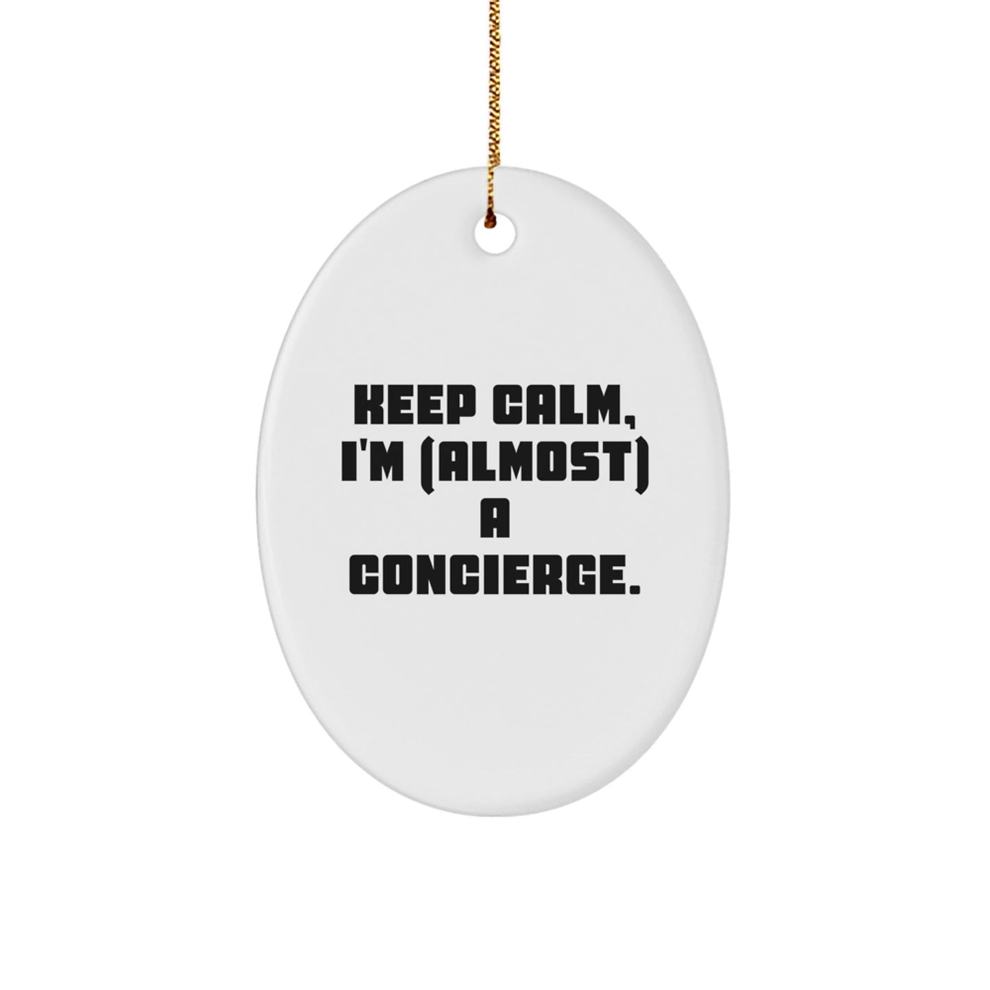 Keep Calm, I'm (almost) A Concierge, Oval Ornament for Concierge Gifts, Christmas Unique Gifts from Friends and Family - The Buy Boom