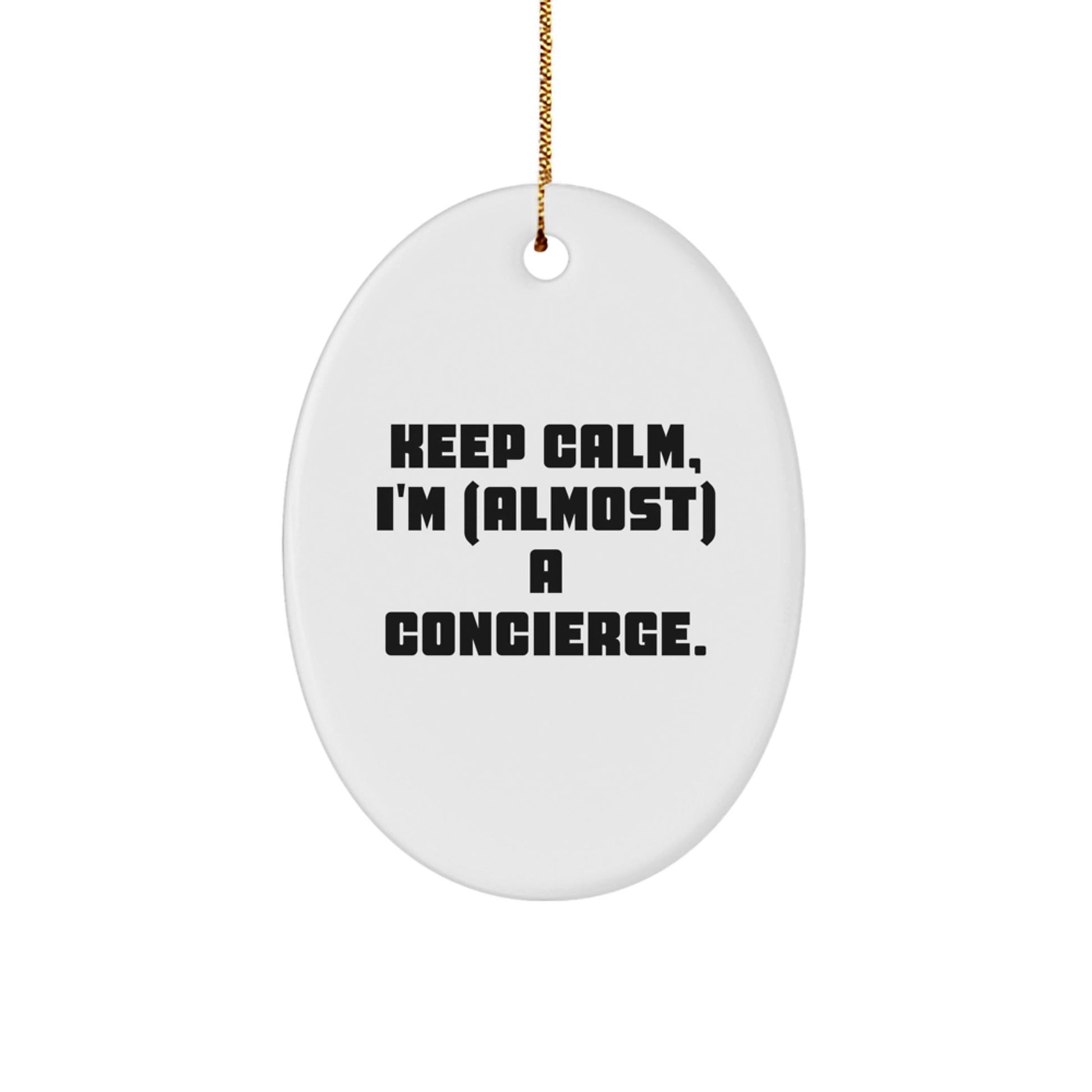 Keep Calm, I'm (almost) A Concierge, Oval Ornament for Concierge Gifts, Christmas Unique Gifts from Friends and Family - The Buy Boom