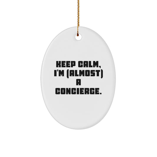 Keep Calm, I'm (almost) A Concierge, Oval Ornament for Concierge Gifts, Christmas Unique Gifts from Friends and Family - The Buy Boom