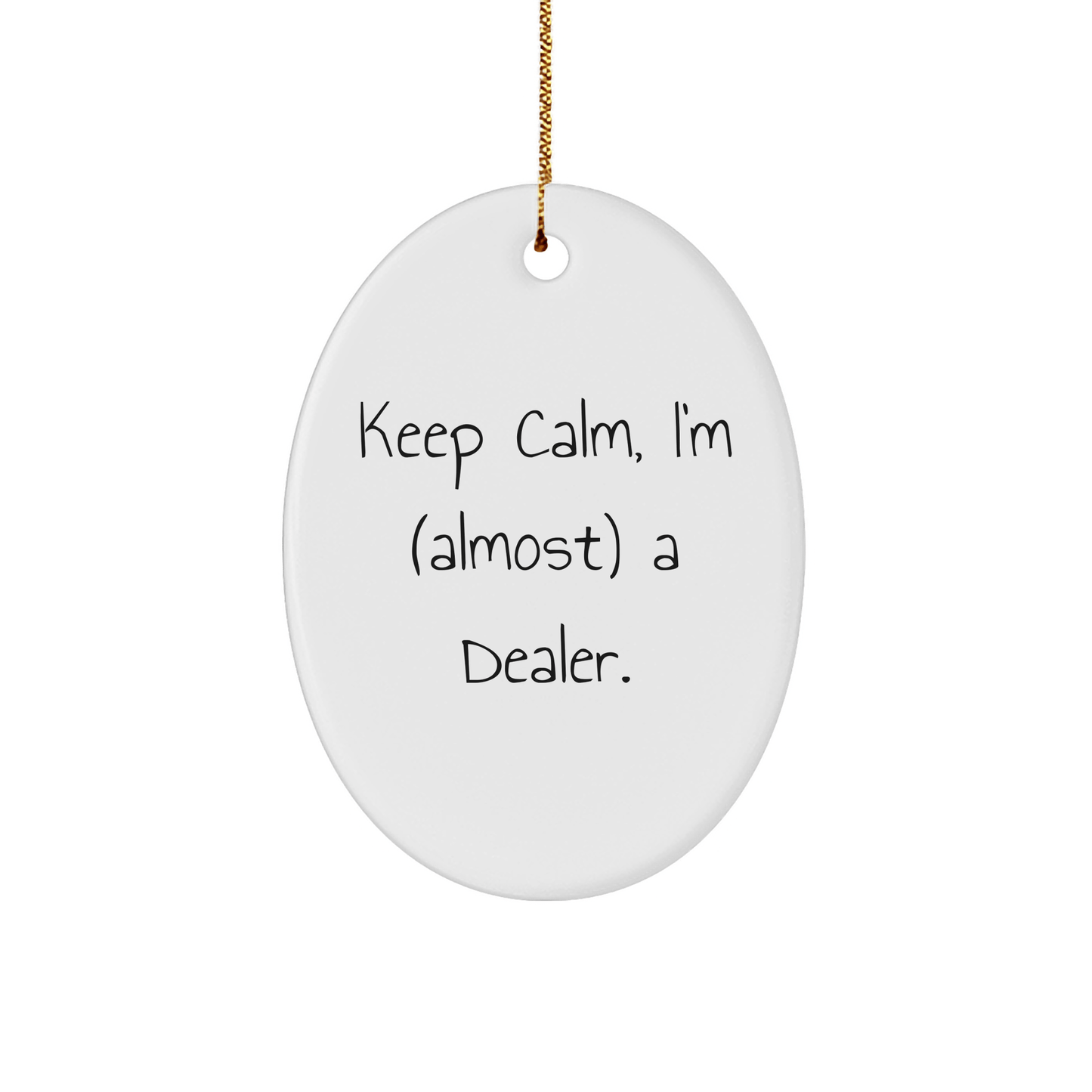 Keep Calm I'm (Almost) A Dealer - Funny Oval Christmas Ornament - The Buy Boom
