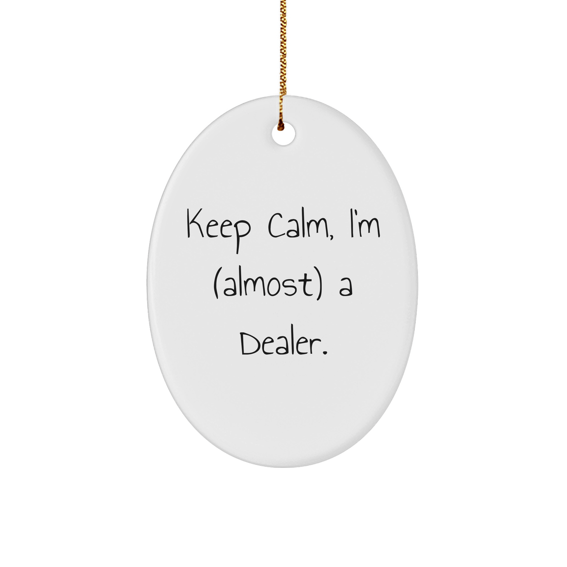 Keep Calm I'm (Almost) A Dealer - Funny Oval Christmas Ornament - The Buy Boom