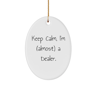 Keep Calm I'm (Almost) A Dealer - Funny Oval Christmas Ornament - The Buy Boom