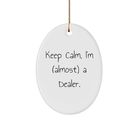 Keep Calm I'm (Almost) A Dealer - Funny Oval Christmas Ornament - The Buy Boom