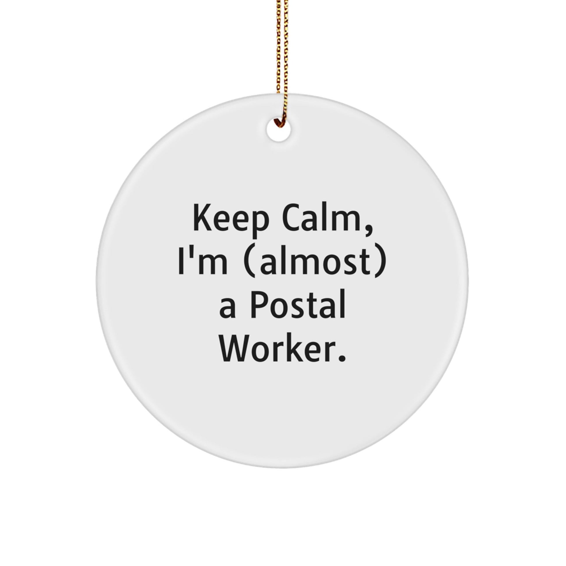 Keep Calm, I'm (almost) A Postal Worker. - Funny Postal Worker Gifts from Friends and Family - Christmas Circle Ornament for Men and Women - The Buy Boom