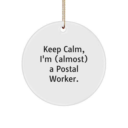 Keep Calm, I'm (almost) A Postal Worker. - Funny Postal Worker Gifts from Friends and Family - Christmas Circle Ornament for Men and Women - The Buy Boom