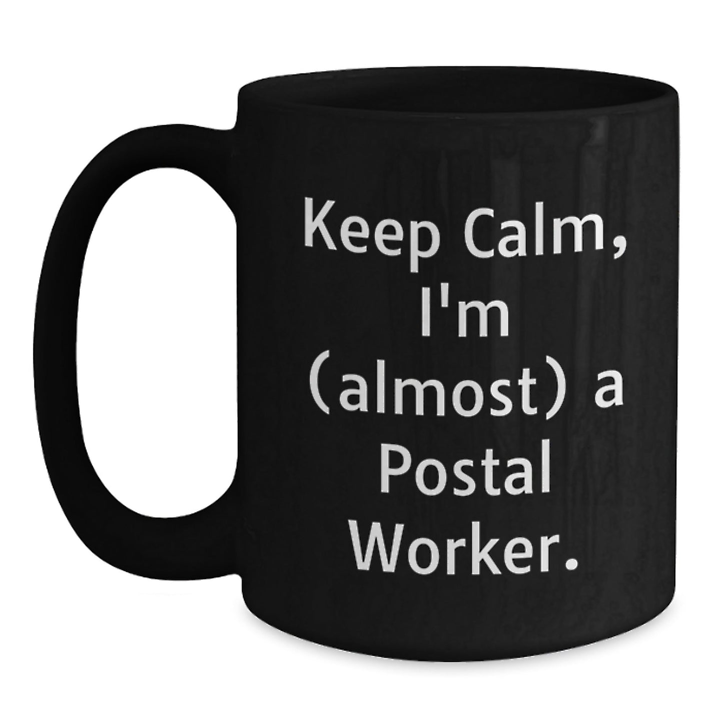 Keep Calm, I'm (almost) A Postal Worker! Funny Postal Worker Gifts from Friends for Graduation Unique Gifts, Black Coffee Mug - The Buy Boom