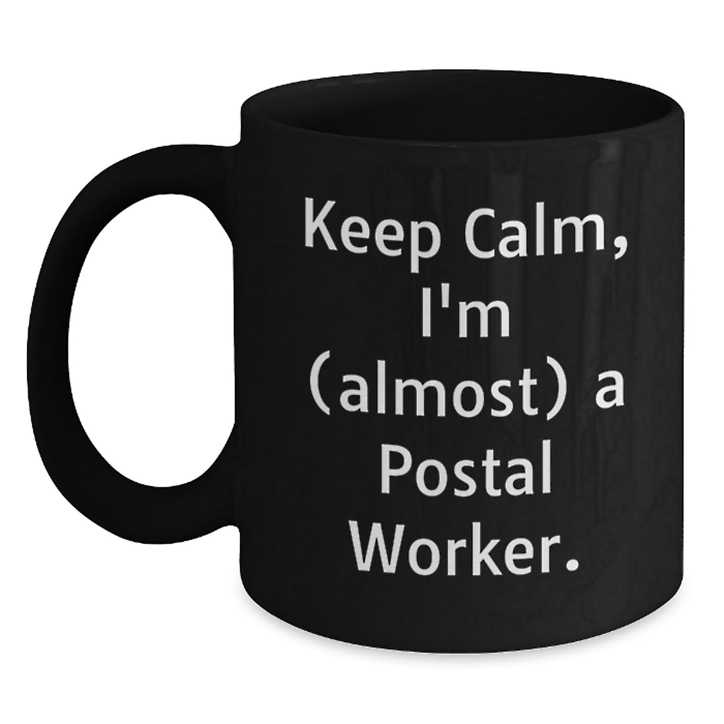 Keep Calm, I'm (almost) A Postal Worker! Funny Postal Worker Gifts from Friends for Graduation Unique Gifts, Black Coffee Mug - The Buy Boom